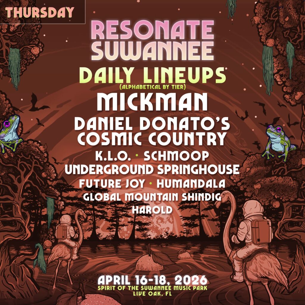 THURSDAY DAILY LINEUPS (ALPHABETICAL BY TIER) MICKMAN, DANIEL DONATO'S COSMIC COUNTRY, K.L.L, SCHMOOP, UNDERGROUND SPRINGHOUSE, FUTURE JOY, HUMANDALA, GLOBAL MOUNTAIN SHINDIG, HAROLD. APRIL 16-`8, 2026 at SPIRIT OF THE SUWANNEE MUSIC PARK IN LIVE OAK, FL